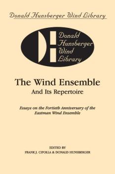 The Wind Ensemble and Its Repertoire: Essays on the Fortieth Anniversa (AL-00-DHBK01)