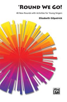 'Round We Go!: 40 New Rounds with Activities for Young Singers (AL-00-7993)