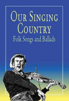Our Singing Country: Folk Songs and Ballads: Folk Songs and Ballads (AL-06-410897)