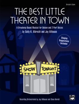 The Best Little Theater in Town: A Broadway-Bound Musical for Unison a (AL-00-AA-0000347)