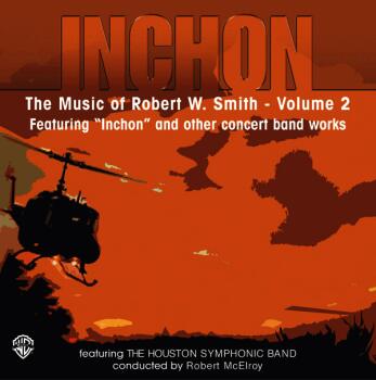 Inchon: The Music of Robert W. Smith, Volume 2 (Featuring "Inchon" and (AL-00-AA-0000243)