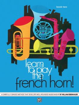 Learn to Play the French Horn! Book 2: A Carefully Graded Method That  (AL-00-748)