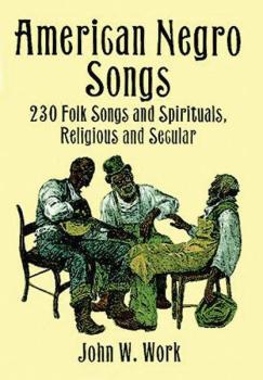 American Negro Songs: 230 Folk Songs and Spirituals, Religious, and Se (AL-06-402711)