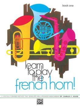 Learn to Play the French Horn! Book 1: A Carefully Graded Method That  (AL-00-735)