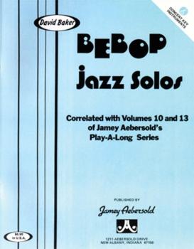 Bebop Jazz Solos: Correlated with <i>Volumes 10</i> & <i>13</i> of the (AL-24-BS-C)