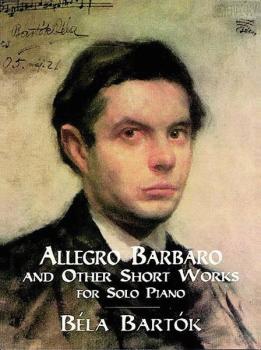 "Allegro Barbaro" and Other Short Works for Solo Piano (AL-06-401103)
