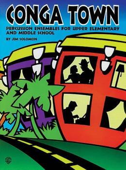 Conga Town: Percussion Ensembles for Upper Elementary and Middle Schoo (AL-00-BMR08002)
