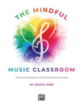 The Mindful Music Classroom: Practical Strategies for Social-Emotional (AL-00-49845)